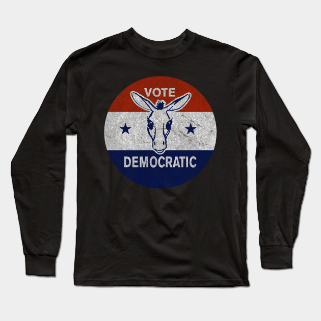 Vote Democratic Vintage Democrat Cool Long Sleeve T Shirt Teepublic 